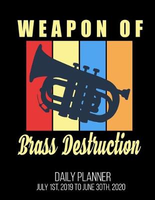 Book cover for Weapon Of Brass Destruction Daily Planner July 1st, 2019 To June 30th, 2020