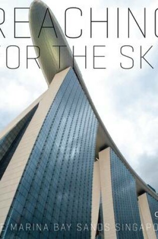 Cover of Reaching for the Sky: The Making of Marina Bay Sands