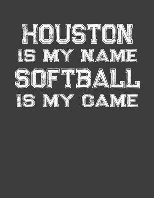 Book cover for Houston Is My Name Softball Is My Game