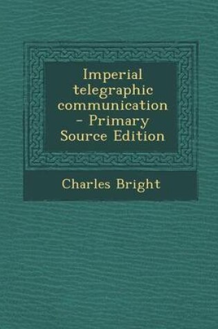 Cover of Imperial Telegraphic Communication - Primary Source Edition