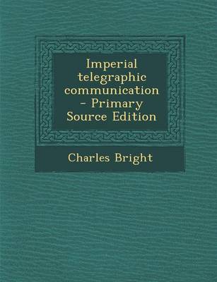 Book cover for Imperial Telegraphic Communication - Primary Source Edition