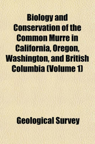 Cover of Biology and Conservation of the Common Murre in California, Oregon, Washington, and British Columbia (Volume 1)