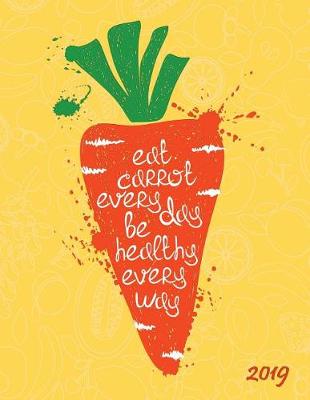 Cover of Eat Carrot Every Day Be Healthy Every Way 2019