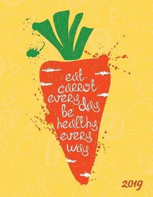 Book cover for Eat Carrot Every Day Be Healthy Every Way 2019