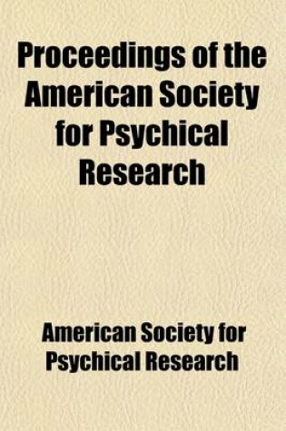 Cover of Proceedings of the American Society for Psychical Research (Volume 6)