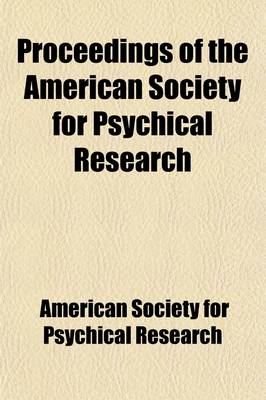 Book cover for Proceedings of the American Society for Psychical Research (Volume 6)