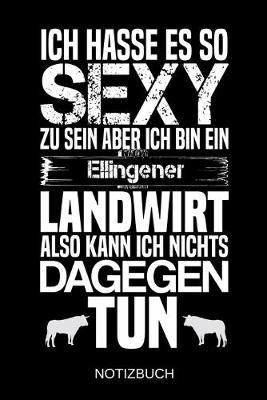 Book cover for Ich hasse es so sexy zu sein aber ich bin ein Ellingener Landwirt also kann ich nichts dagegen tun