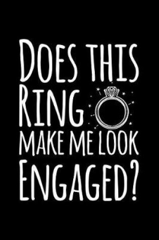 Cover of Does This Ring Makes Me Look Engaged?