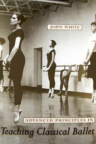 Cover of Advanced Principles in Teaching Classical Ballet