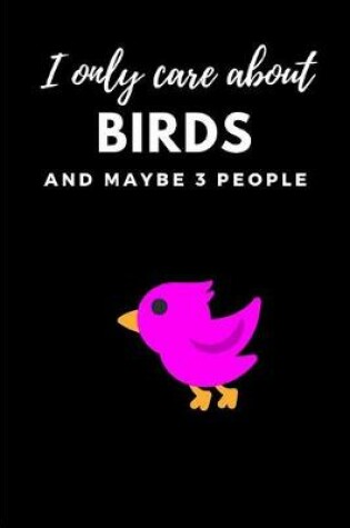 Cover of I Only Care about Birds and Maybe 3 People