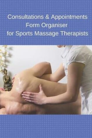 Cover of Consultations & Appointments Form Organiser for Sports Massage Therapists