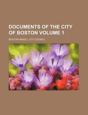 Book cover for Documents of the City of Boston Volume 1