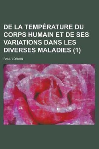 Cover of de La Temperature Du Corps Humain Et de Ses Variations Dans Les Diverses Maladies (1)