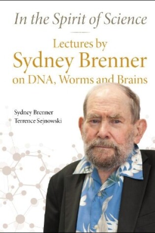 Cover of In The Spirit Of Science: Lectures By Sydney Brenner On Dna, Worms And Brains