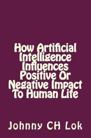 Cover of How Artificial Intelligence Influences Positive Or Negative Impact To Human Life