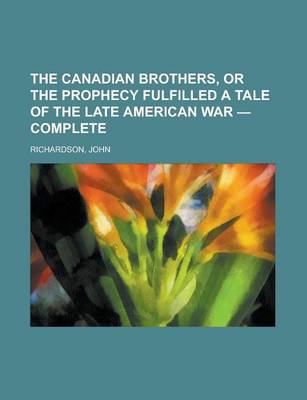 Book cover for The Canadian Brothers, or the Prophecy Fulfilled a Tale of the Late American War - Complete