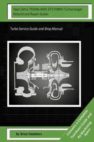 Cover of Opel Zafria 755046-0001 GT1749MV Turbocharger Rebuild and Repair Guide