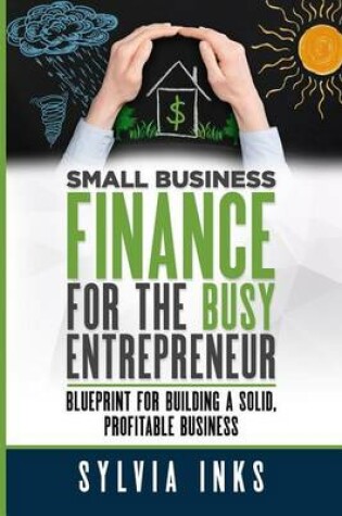 Cover of Small Business Finance for the Busy Entrepreneur