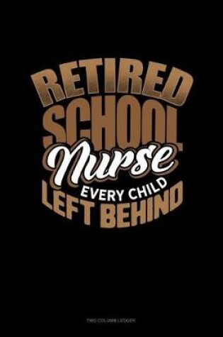 Cover of Retired School Nurse Every Child Left Behind