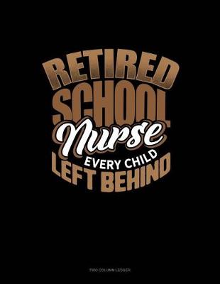 Cover of Retired School Nurse Every Child Left Behind