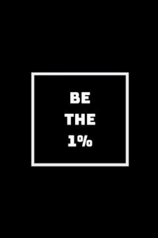 Cover of Be The 1%