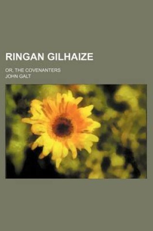 Cover of Ringan Gilhaize (Volume 1); Or, the Covenanters