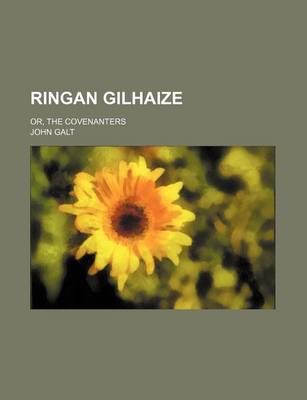 Book cover for Ringan Gilhaize (Volume 1); Or, the Covenanters