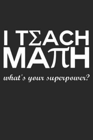 Cover of I Teach Math What's Your Superpower?