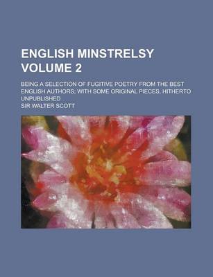 Book cover for English Minstrelsy; Being a Selection of Fugitive Poetry from the Best English Authors; With Some Original Pieces, Hitherto Unpublished Volume 2