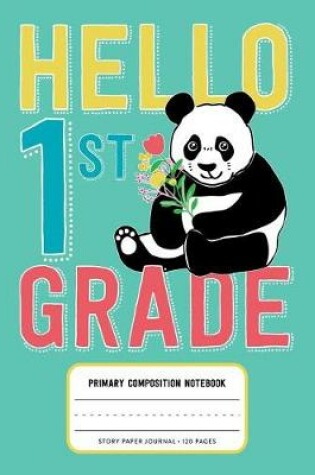 Cover of Hello 1st Grade, Primary Composition Notebook Story Paper Journal 120 Pages