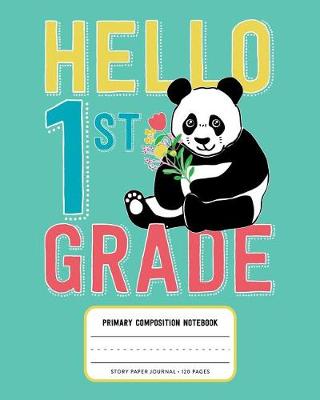 Book cover for Hello 1st Grade, Primary Composition Notebook Story Paper Journal 120 Pages