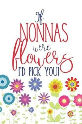 Cover of If Nonnas Were Flowers I'd Pick You