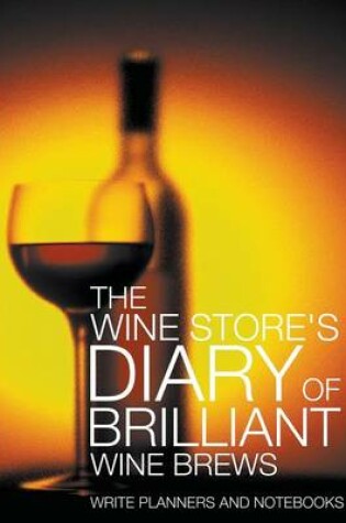 Cover of The Wine Store's Diary of Brilliant Wine Brews