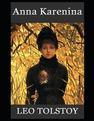 Book cover for Anna Karenina By Lev Nikolayevich Tolstoy (A Romantic Novel) "The New Complete Unabridged & Annotated Classic Volume"