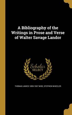 Book cover for A Bibliography of the Writings in Prose and Verse of Walter Savage Landor