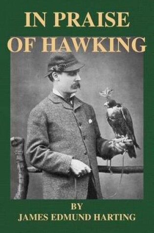 Cover of In Praise of Hawking - A Selection of Scarce Articles on Falconry First Published in the Late 1800s