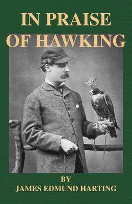 Book cover for In Praise of Hawking - A Selection of Scarce Articles on Falconry First Published in the Late 1800s