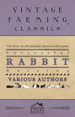 Book cover for The Story Of A Remarkable American Enterprise - Successful Rabbit Raising