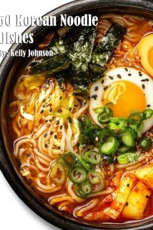 Cover of 50 Korean Noodle Dishes