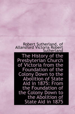 Book cover for The History of the Presbyterian Church of Victoria from the Foundation of the Colony Down to the Abo