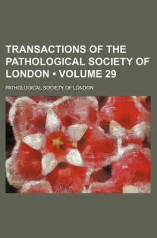 Cover of Transactions of the Pathological Society of London (Volume 29)