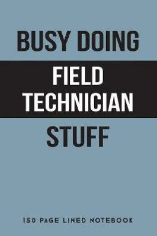 Cover of Busy Doing Field Technician Stuff