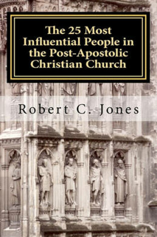 Cover of The 25 Most Influential People in the Post-Apostolic Christian Church