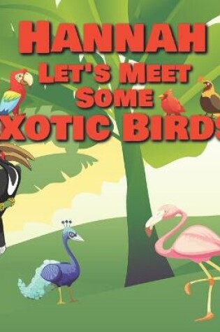 Cover of Hannah Let's Meet Some Exotic Birds!