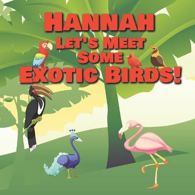 Book cover for Hannah Let's Meet Some Exotic Birds!