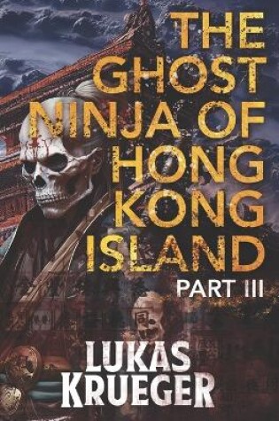 Cover of The Ghost Ninja of Hong Kong Island - Part III