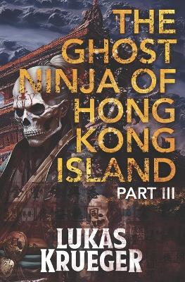 Cover of The Ghost Ninja of Hong Kong Island - Part III