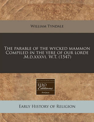 Book cover for The Parable of the Wycked Mammon Compiled in the Yere of Our Lorde .M.D.XXXVI. W.T. (1547)