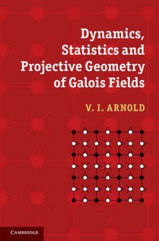 Cover of Dynamics, Statistics and Projective Geometry of Galois Fields