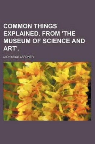 Cover of Common Things Explained. from 'The Museum of Science and Art'.